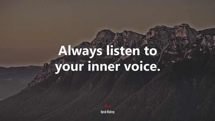 Always listen to your inner voice. | Oprah Winfrey quote