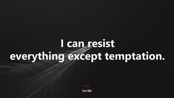 I can resist everything except temptation. | Oscar Wilde quote