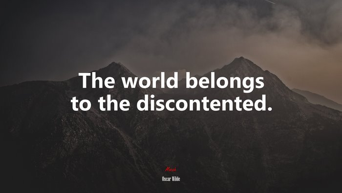 The world belongs to the discontented. | Oscar Wilde quote