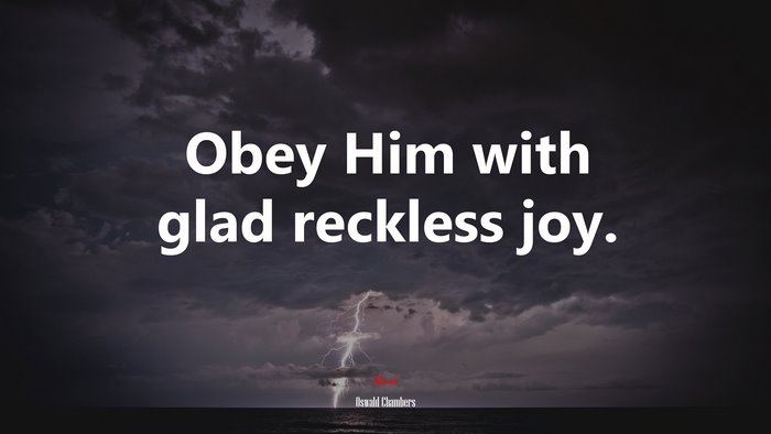 Obey Him with glad reckless joy. | Oswald Chambers quote
