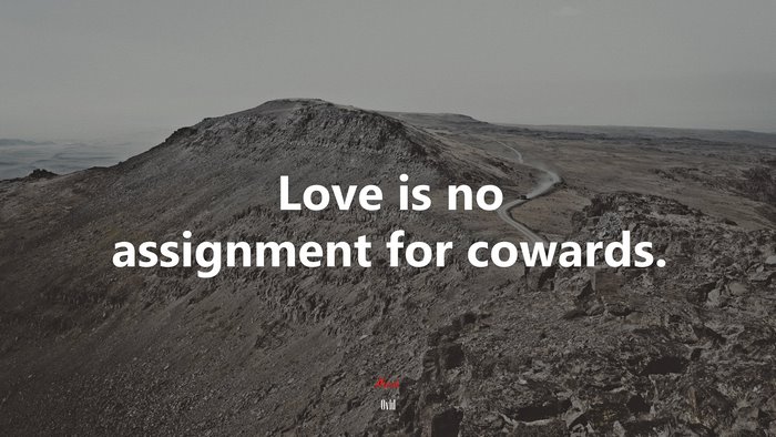 Love is no assignment for cowards. | Ovid quote