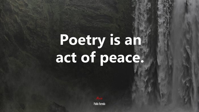 Poetry is an act of peace. | Pablo Neruda quote