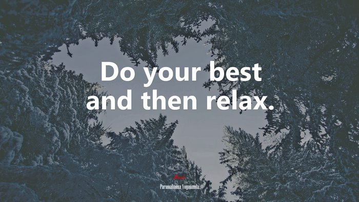 Do your best and then relax. | Paramahansa Yogananda quote