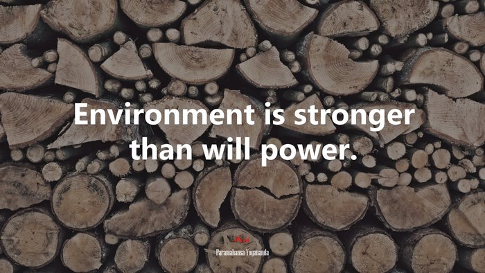Environment is stronger than will power. | Paramahansa Yogananda quote