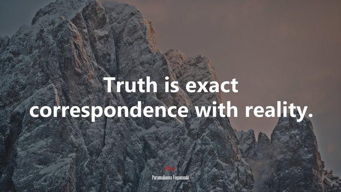 Truth is exact correspondence with reality. | Paramahansa Yogananda quote