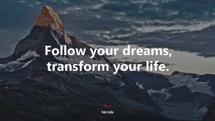 Follow your dreams, transform your life. | Paulo Coelho quote