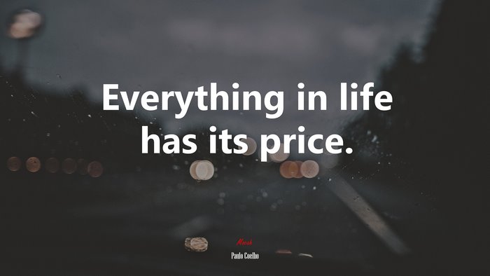Everything in life has its price. | Paulo Coelho quote