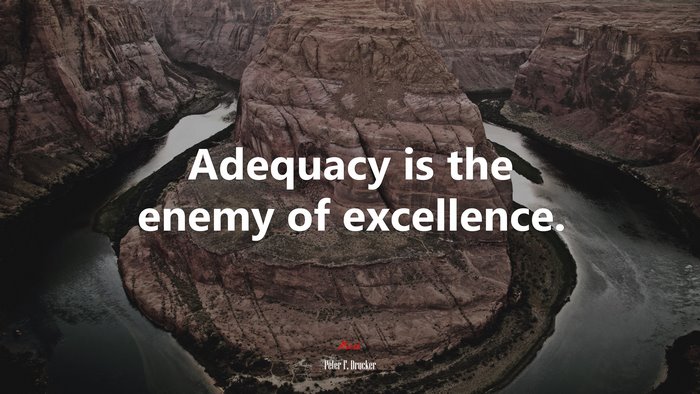 Adequacy is the enemy of excellence. | Peter F. Drucker quote
