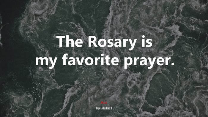 The Rosary is my favorite prayer. | Pope John Paul II quote