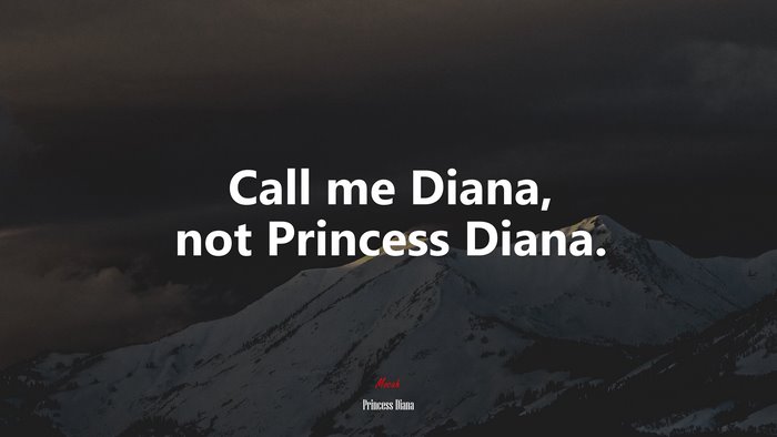 Call me Diana, not Princess Diana. | Princess Diana quote