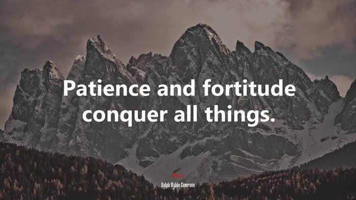 Patience and fortitude conquer all things. | Ralph Waldo Emerson quote