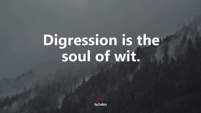 Digression is the soul of wit. | Ray Bradbury quote