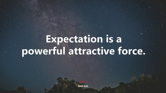Expectation is a powerful attractive force. | Rhonda Byrne quote