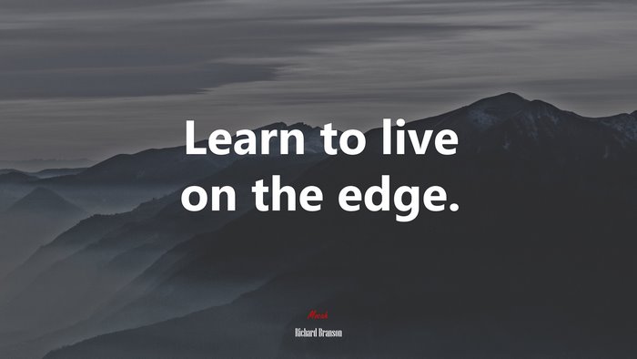 Learn to live on the edge. | Richard Branson quote
