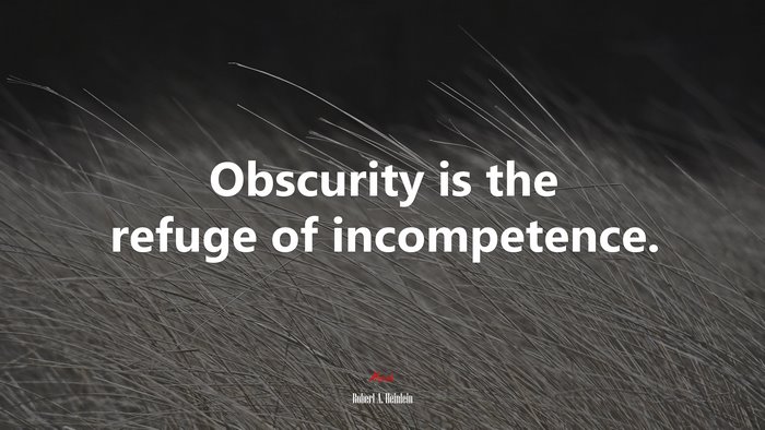 Obscurity is the refuge of incompetence. | Robert A. Heinlein quote