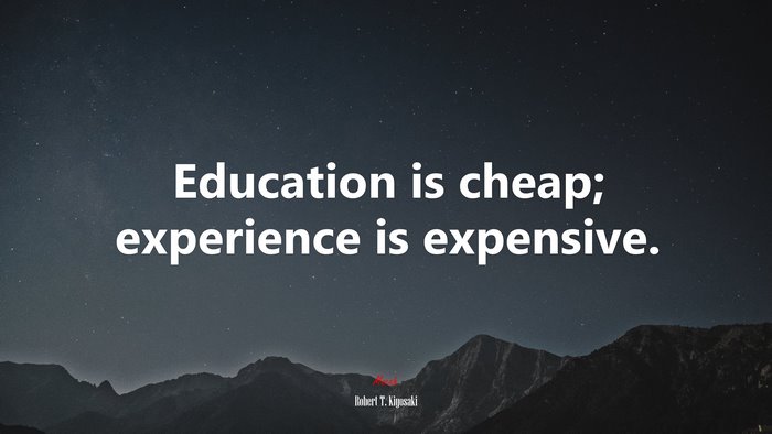 Education is cheap; experience is expensive. | Robert T. Kiyosaki quote