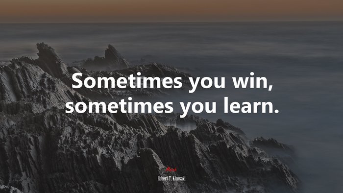 Sometimes you win, sometimes you learn. | Robert T. Kiyosaki quote