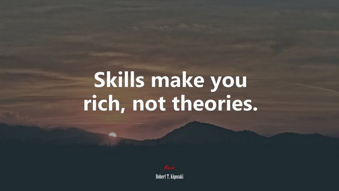 Skills make you rich, not theories. | Robert T. Kiyosaki quote