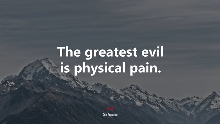 The greatest evil is physical pain. | Saint Augustine quote