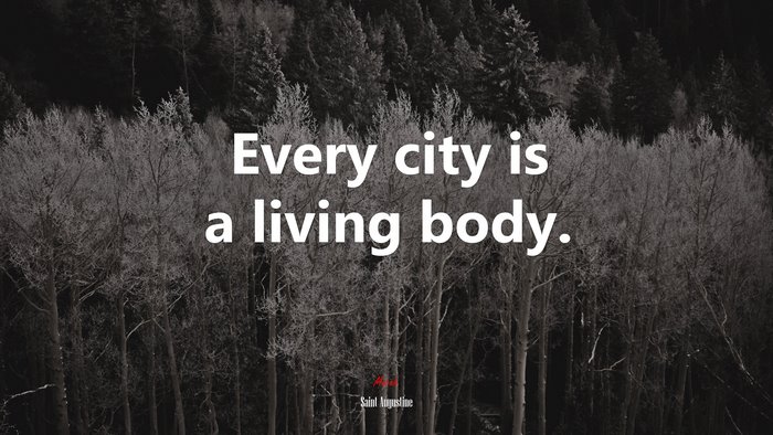 Every city is a living body. | Saint Augustine quote