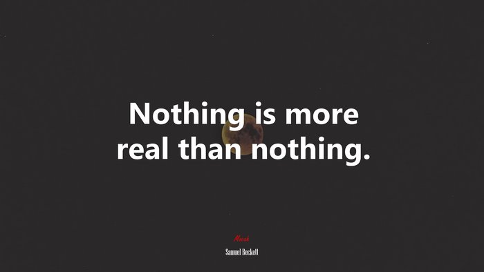Nothing is more real than nothing. | Samuel Beckett quote
