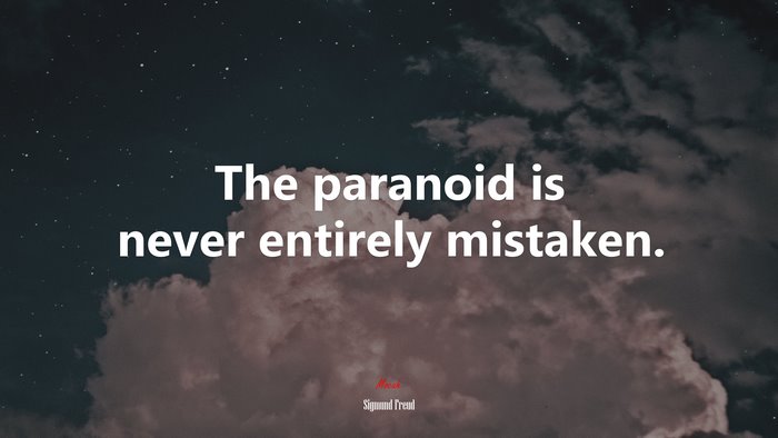 The paranoid is never entirely mistaken. | Sigmund Freud quote