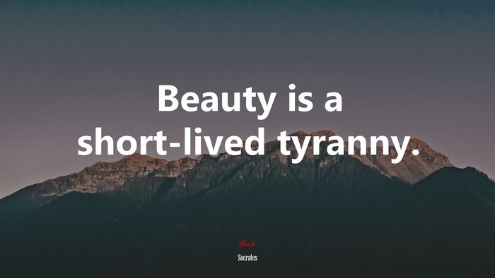 Beauty is a short-lived tyranny. | Socrates quote