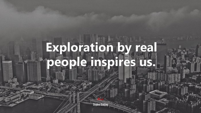 Exploration by real people inspires us. | Stephen Hawking quote