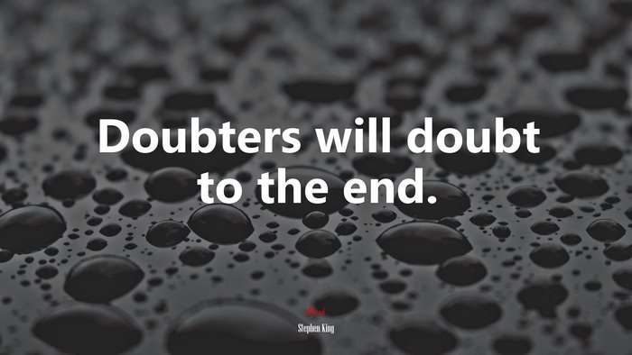 Doubters will doubt to the end. | Stephen King quote