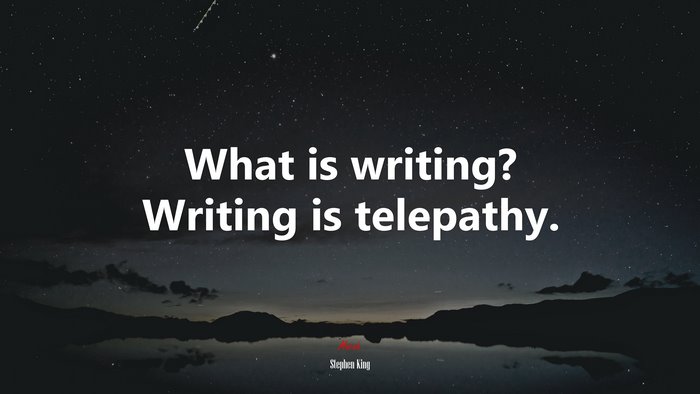 What is writing? Writing is telepathy. | Stephen King quote