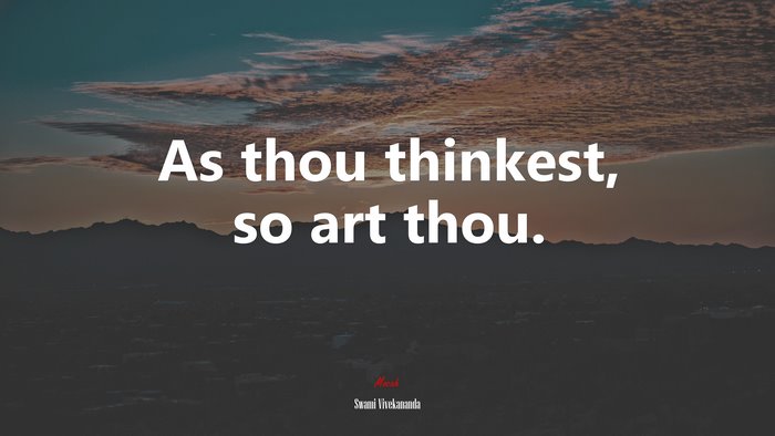 As thou thinkest, so art thou. | Swami Vivekananda quote