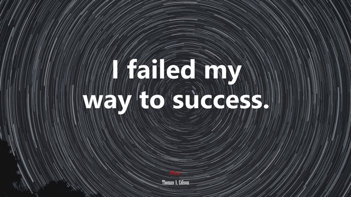 I failed my way to success. | Thomas A. Edison quote