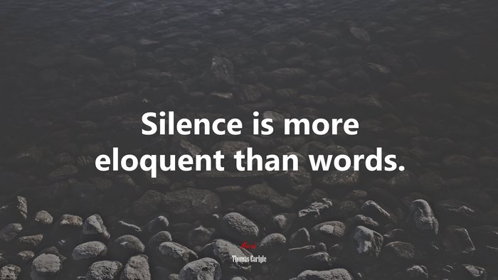 Silence is more eloquent than words. | Thomas Carlyle quote
