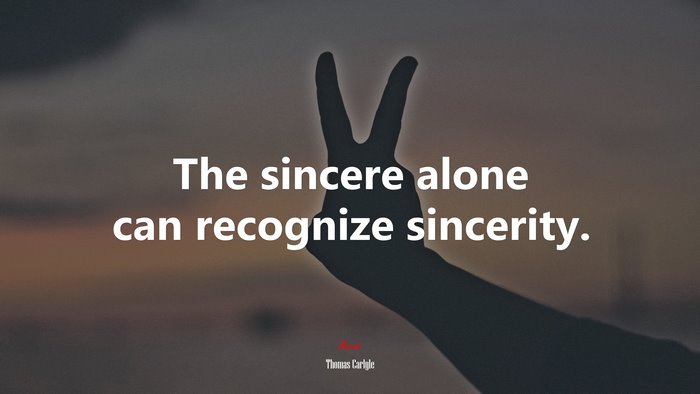 The sincere alone can recognize sincerity. | Thomas Carlyle quote