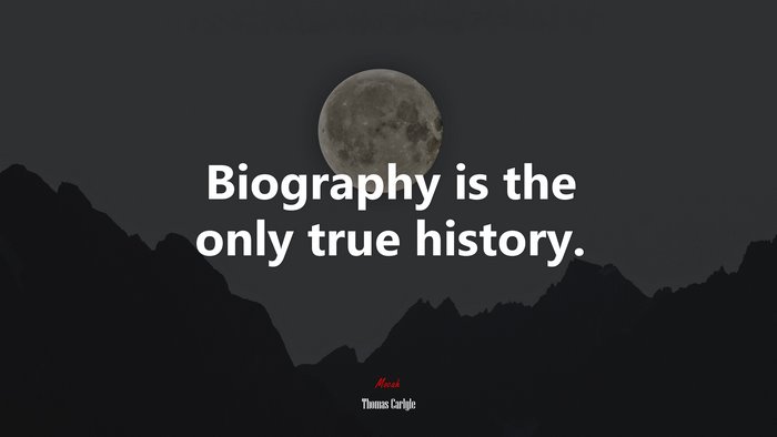 Biography is the only true history. | Thomas Carlyle quote