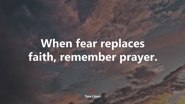 When fear replaces faith, remember prayer. | Thomas S. Monson quote