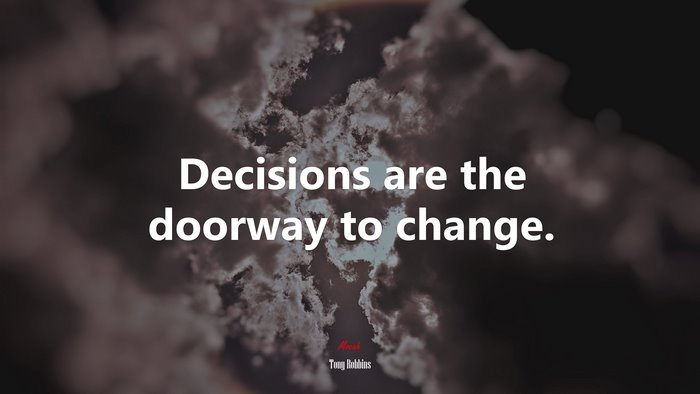 Decisions are the doorway to change. | Tony Robbins quote