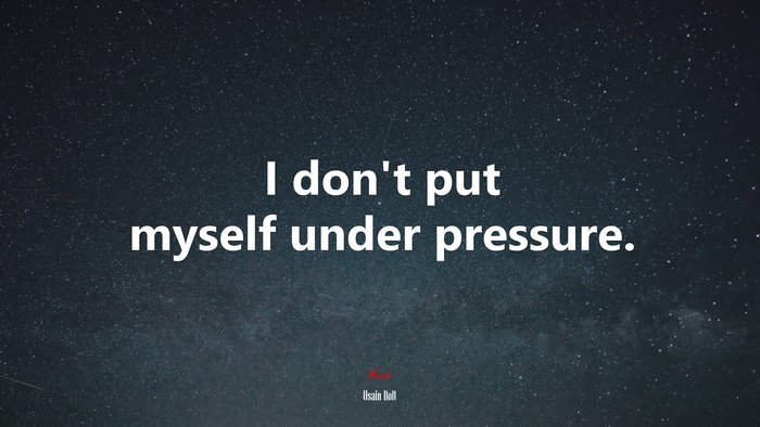 I don’t put myself under pressure. | Usain Bolt quote