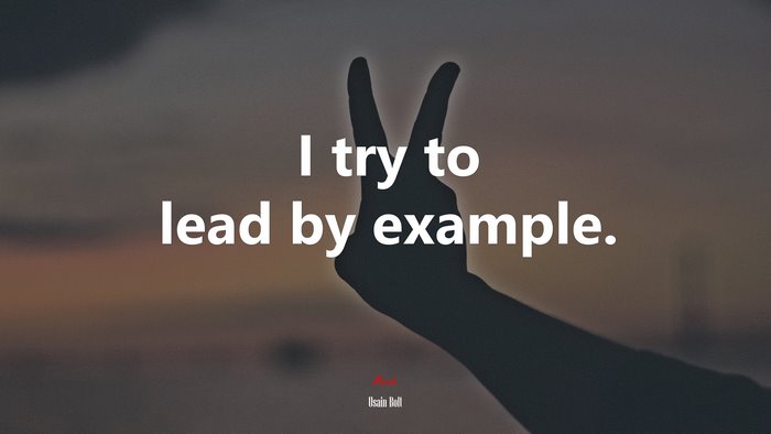 I try to lead by example. | Usain Bolt quote