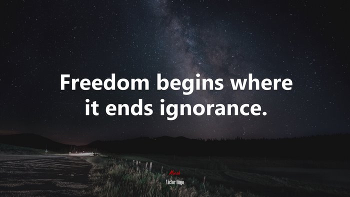 Freedom begins where it ends ignorance. | Victor Hugo quote