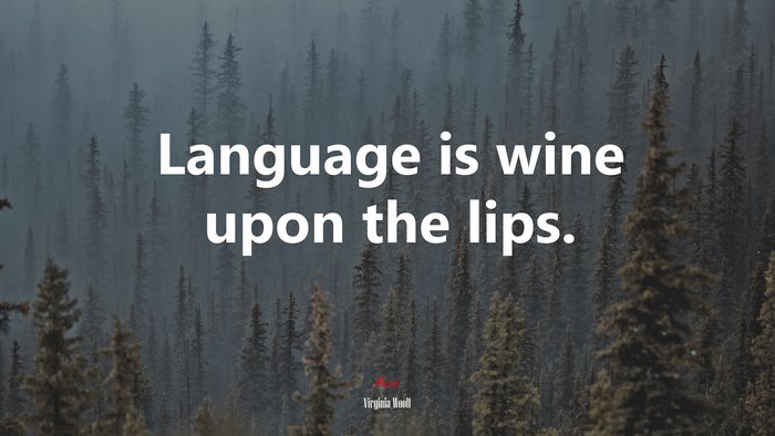Language is wine upon the lips. | Virginia Woolf quote