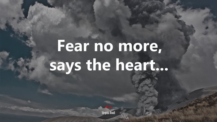 Fear no more, says the heart... | Virginia Woolf quote