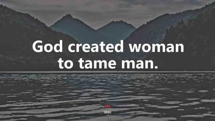 God created woman to tame man. | Voltaire quote