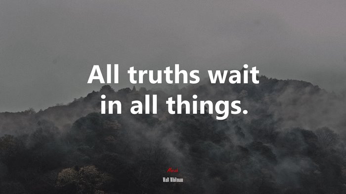 All truths wait in all things. | Walt Whitman quote