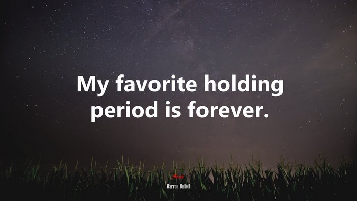 My favorite holding period is forever. | Warren Buffett quote