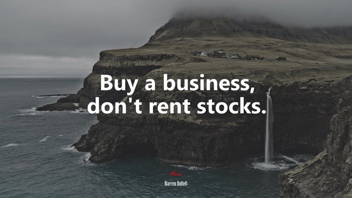 Buy a business, don’t rent stocks. | Warren Buffett quote