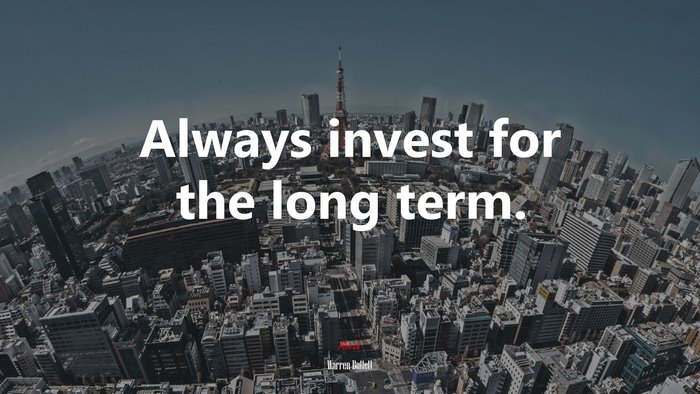 Always invest for the long term. | Warren Buffett quote