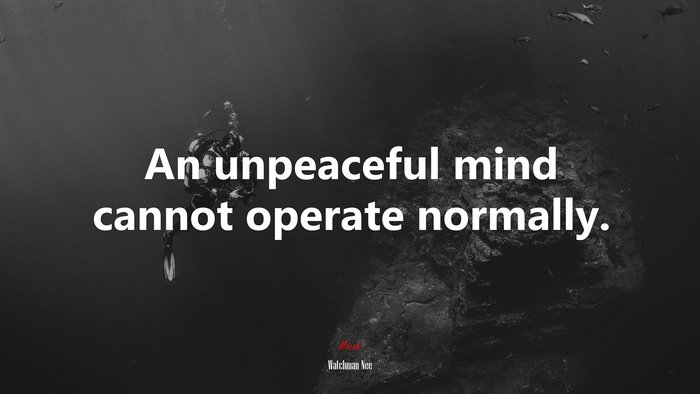 An unpeaceful mind cannot operate normally. | Watchman Nee quote
