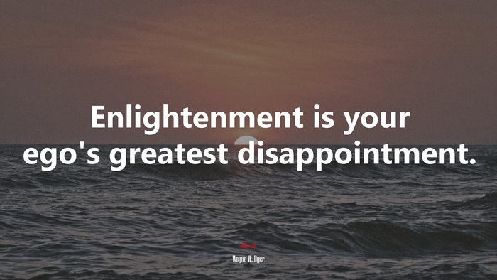 Enlightenment is your ego’s greatest disappointment. | Wayne W. Dyer quote