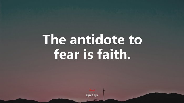 The antidote to fear is faith. | Wayne W. Dyer quote